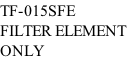 TF-015SFE FILTER ELEMENT  ONLY