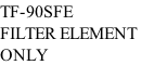 TF-90SFE FILTER ELEMENT  ONLY